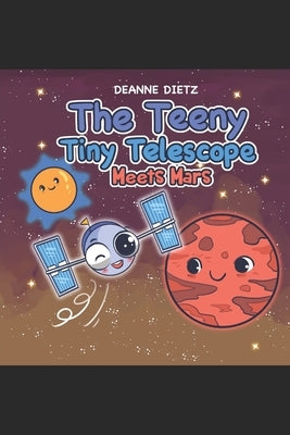 The Teeny Tiny Telescope Meets Mars by Dietz, Deanne