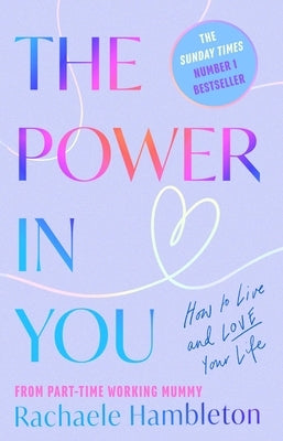 The Power in You: How to Live and Love Your Life by Hambleton, Rachaele