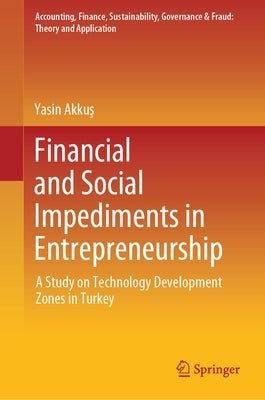 Financial and Social Impediments in Entrepreneurship: A Study on Technology Development Zones in Turkey by Akkuş, Yasin