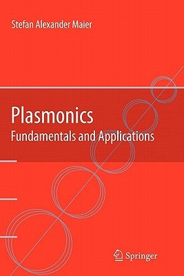 Plasmonics: Fundamentals and Applications by Maier, Stefan Alexander