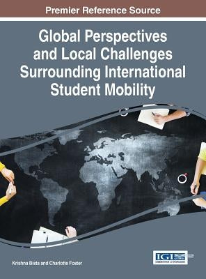 Global Perspectives and Local Challenges Surrounding International Student Mobility by Bista, Krishna