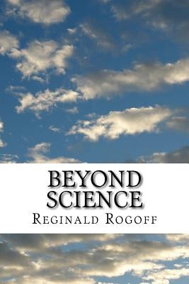 Beyond Science by Rogoff, Reginald
