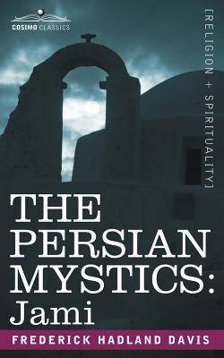 The Persian Mystics: Jami by Davis, Frederick Hadland