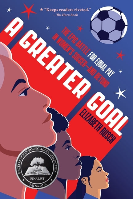 A Greater Goal: The Epic Battle for Equal Pay in Women's Soccer-And Beyond by Rusch, Elizabeth