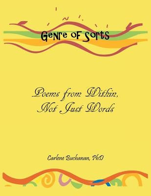 Genre of Sorts: Poems from Within, Not Just Words by Carlene Buchanan