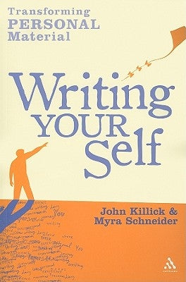 Writing Your Self: Transforming Personal Material by Schneider, Myra