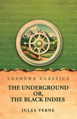 The Underground Or, The Black Indies by Jules Verne