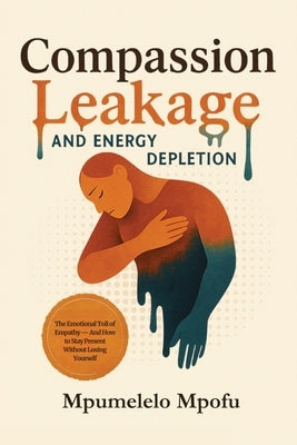 Compassion Leakage and Energy Depletion by Mpofu, Mpumelelo