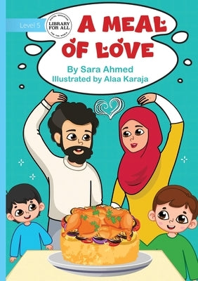 A Meal of Love by Ahmed, Sara