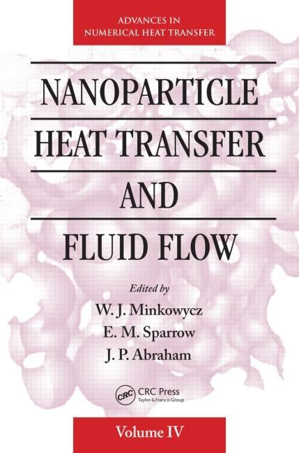 Nanoparticle Heat Transfer and Fluid Flow by Minkowycz, W. J.