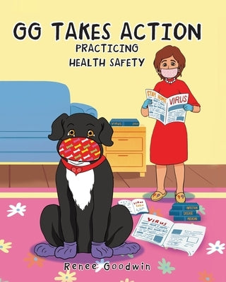 GG Takes Action - Practicing Health Safety by Goodwin, Renee