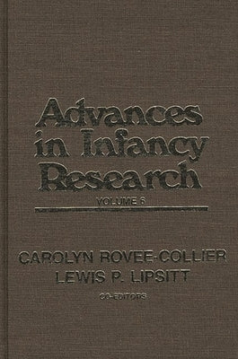 Advances in Infancy Research, Volume 6 by Rovee-Collier, Carolyn