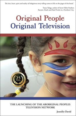 Original People, Original Television: The Launching of the Aboriginal Peoples Television Network by David, Jennifer