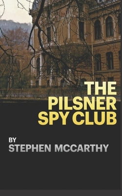 The Pilsner Spy Club by McCarthy, Stephen
