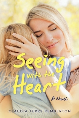 Seeing with the Heart by Pemberton, Claudia Terry