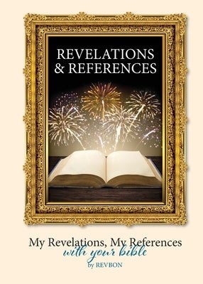 Revelations & References: My Revelations, My References, with your Bible by Nygaard, Bonnie A.