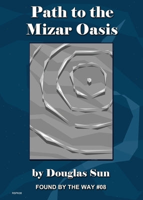 Path to the Mizar Oasis: Found by the Way #08 by Sun, Douglas