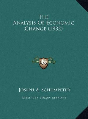 The Analysis Of Economic Change (1935) by Schumpeter, Joseph A.