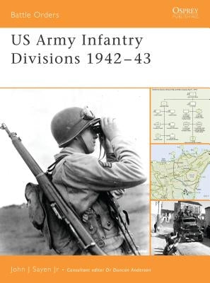 US Army Infantry Divisions 1942-43 by Sayen, John