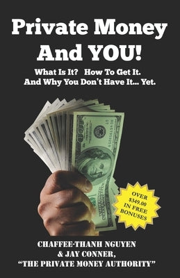 Private Money And YOU!: What Is It? How To Get It. And Why You Don't Have It... Yet. by Conner, Jay