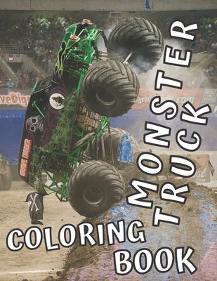 Monster Truck Coloring Book: 35 Big Printed Designs for Kids Ages 8-12 Filled with the Most Wanted Trucks!!! by Publishing, Dony's Art