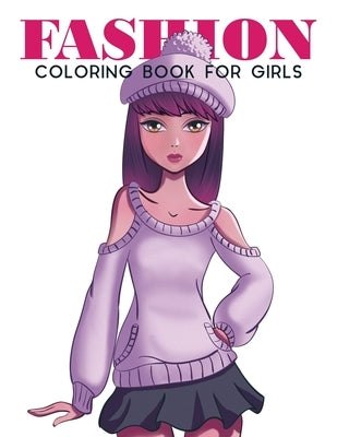 Fashion Coloring Book For Girls: Fashion Coloring Book For Girls, Fun Fashion & other Fresh Styles Fun coloring book for Girls, Teen & Adults. by Coloring Lounge