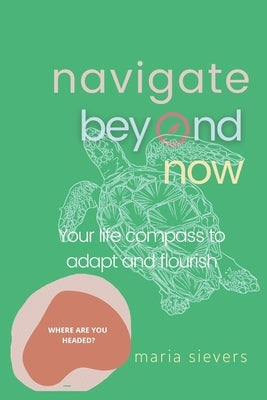 Navigate Beyond Now by Sievers, Maria