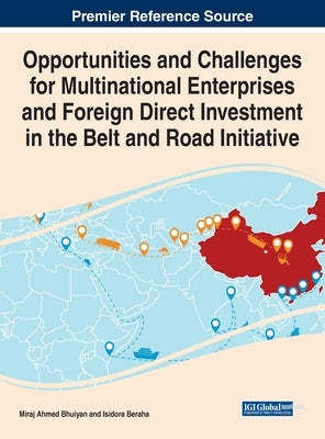 Opportunities and Challenges for Multinational Enterprises and Foreign Direct Investment in the Belt and Road Initiative by Bhuiyan, Miraj Ahmed