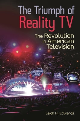 The Triumph of Reality TV: The Revolution in American Television by Edwards, Leigh