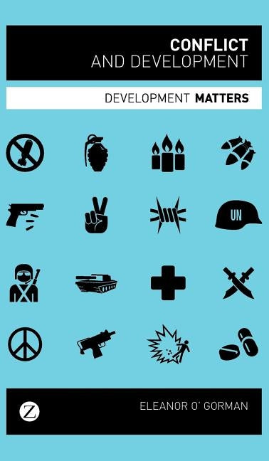 Conflict and Development: Development Matters by O'Gorman, Eleanor