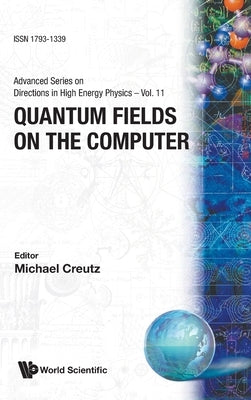 Quantum Fields on the Computer by Creutz, Michael