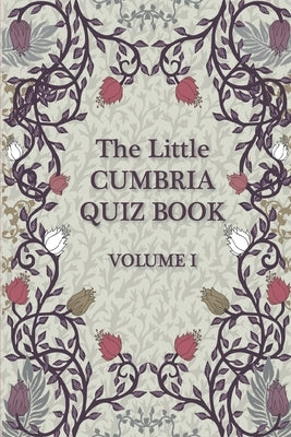 The Little Cumbria Quiz Book: Volume 1 by Nuttall, Liz