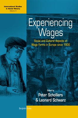 Experiencing Wages: Social and Cultural Aspects of Wage Forms in Europe Since 1500 by Scholliers, Peter
