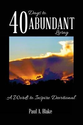 40 Days To Abundant Living by Blake, Paul