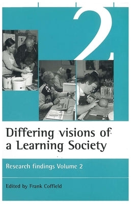 Differing Visions of a Learning Society Vol 2: Research Findings Volume 2 by Coffield, Frank