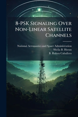 8-PSK Signaling Over Non-Linear Satellite Channels by National Aeronautics and Space Administr