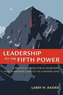 Leadership to the Fifth Power by Baider, Larry M.