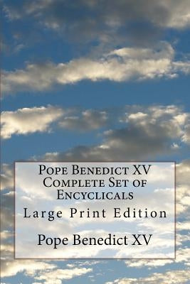 Pope Benedict XV Complete Set of Encyclicals: Large Print Edition by Pope Benedict XV