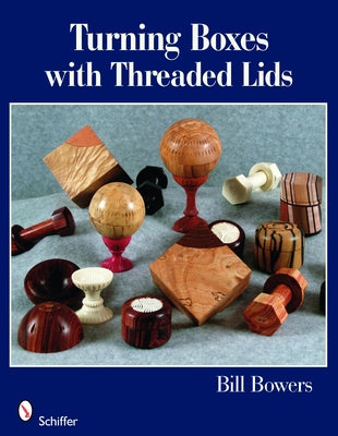 Turning Boxes with Threaded Lids by Bowers, Bill