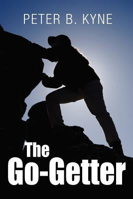 The Go-Getter: A Story That Tells You How To Be One by Kyne, Peter B.