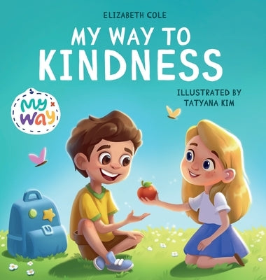 My Way to Kindness: Children's Book about Love to Others, Empathy and Inclusion (Preschool Feelings Book) by Cole, Elizabeth