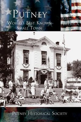 Putney: World's Best Known Small Town by Putney Historical Society