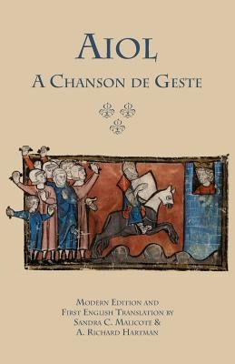 Aiol: A Chanson de Geste. Modern Edition and First English Translation by Anonymous