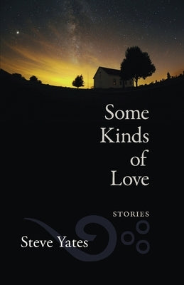 Some Kinds of Love: Stories by Yates, Steve