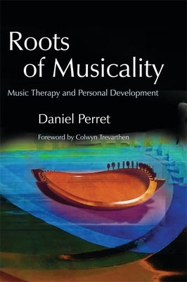 Roots of Musicality: Music Therapy and Personal Development by Trevarthen, Colwyn