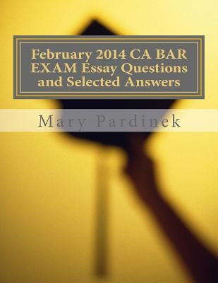 February 2014 CA BAR EXAM Essay Questions and Selected Answers: Essay Questions and Selected Answers by State Bar of California