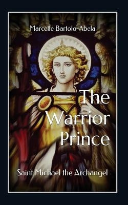 The Warrior-Prince: Saint Michael the Archangel by Bartolo-Abela, Marcelle