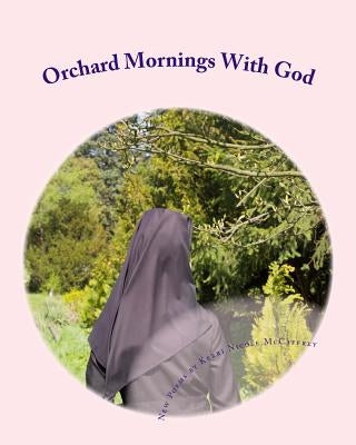 Orchard Mornings With God: New Poems by Kerri Nicole McCaffrey by McCaffrey, Kerri Nicole