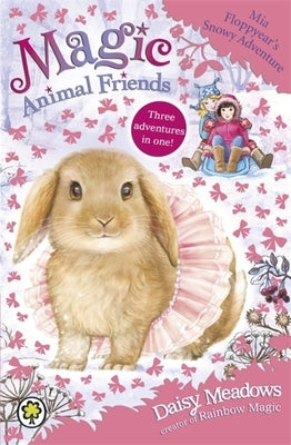 Magic Animal Friends: Mia Floppyear's Snowy Adventure: Special 3 by Meadows, Daisy