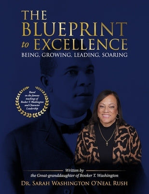 The Blueprint to Excellence: Being, Growing, Leading, Soaring by Rush, Sarah Washington O'Neal